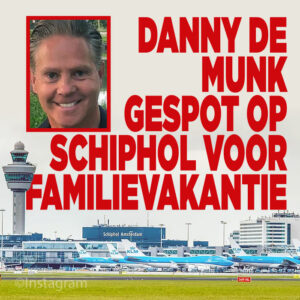 Danny de Munk gespot op Schiphol voor familievakantie