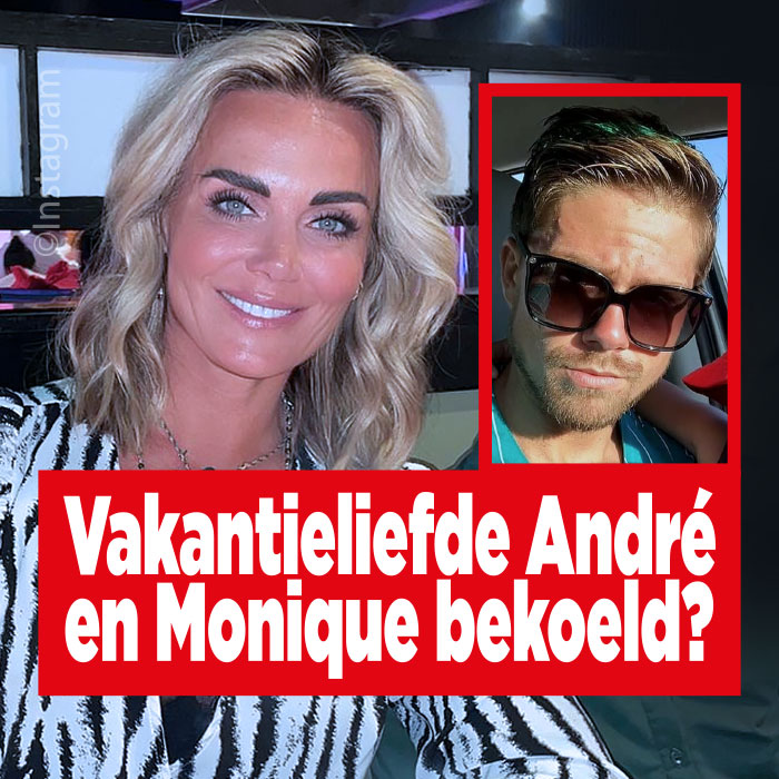 Vakantieliefde André en Monique al weer voorbij?