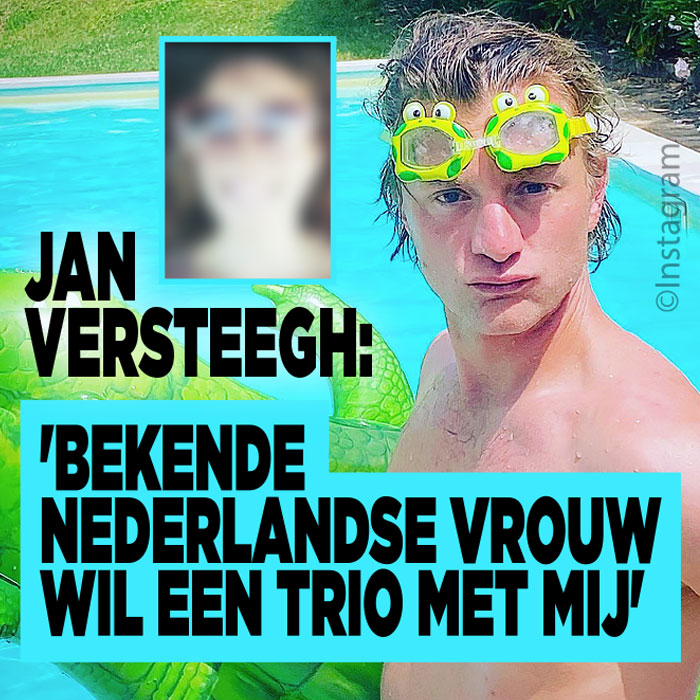 Jan Versteegh: &#8216;Bekende Nederlandse vrouw wil een trio met mij&#8217;