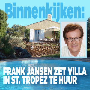 Binnenkijken: Frank Jansen zet villa in St. Tropez te huur