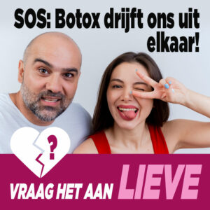 Vraag het aan Lieve: &#8216;SOS: Botox drijft ons uit elkaar!’