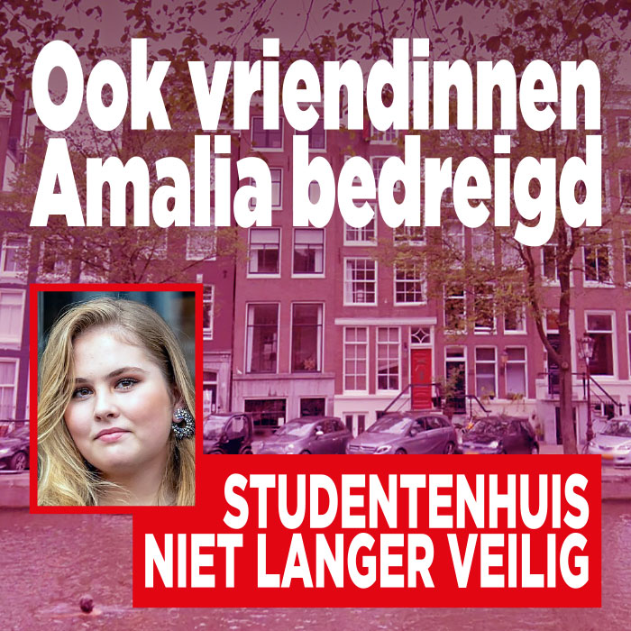 Ook vriendinnen Amalia bedreigd: &#8216;Studentenhuis niet langer veilig&#8217;