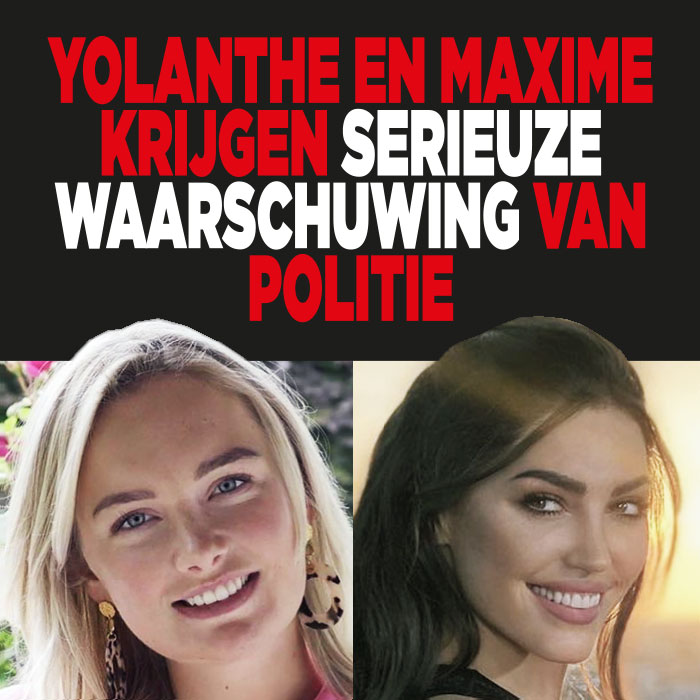 Yolanthe en Maxime krijgen serieuze waarschuwing van politie