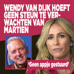 Wendy van Dijk hoeft geen steun te verwachten van Martien: &#8216;Geen appje gestuurd&#8217;