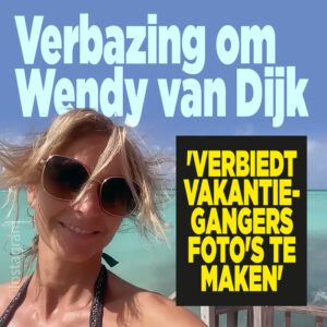 Verbazing om Wendy van Dijk: &#8216;Verbiedt vakantiegangers foto&#8217;s te maken&#8217;