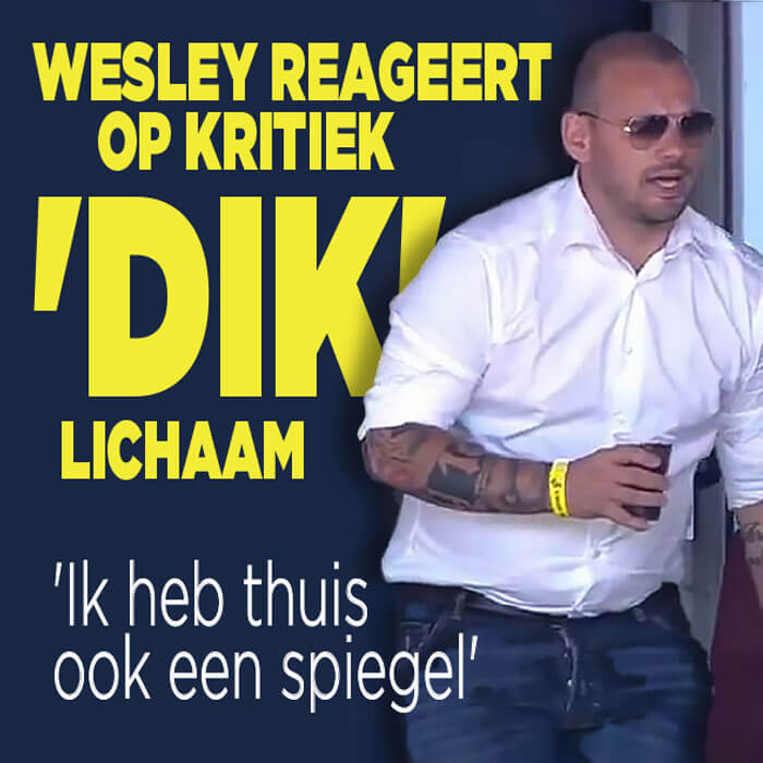Wesley Sneijder reageert op kritiek &#8216;dik&#8217; lichaam