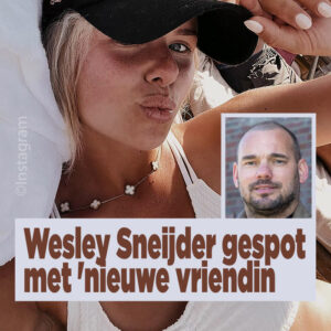 Wesley Sneijder gespot met &#8216;nieuwe vriendin&#8217;