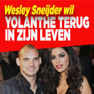 Wesley Sneijder wil Yolanthe terug in zijn leven