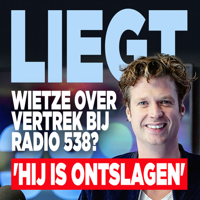 Liegt Wietze over vertrek bij Radio 538? &#8216;Hij is ontslagen&#8217;