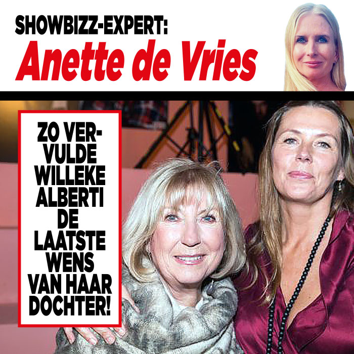 Showbizz-expert Anette de Vries: ‘Zo vervulde Willeke Alberti de laatste wens van haar dochter!’