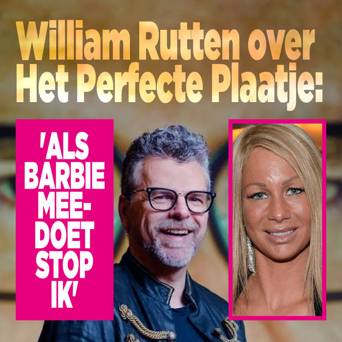 William Rutten over Het Perfecte Plaatje: &#8216;Als Barbie meedoet stop ik&#8217;