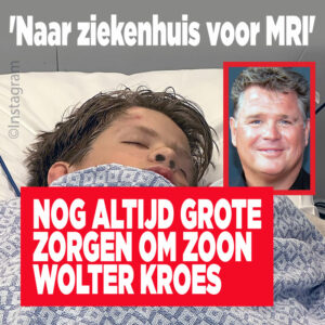 Nog altijd grote zorgen om zoon Wolter Kroes: &#8216;Naar ziekenhuis voor MRI&#8217;