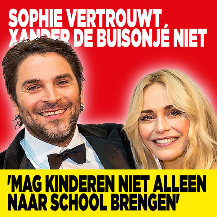 Sophie vertrouwt Xander de Buisonjé niet: &#8216;Mag kinderen niet alleen naar school brengen&#8217;