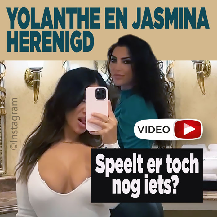 Yolanthe en Jasmina herenigd: speelt er toch nog iets?