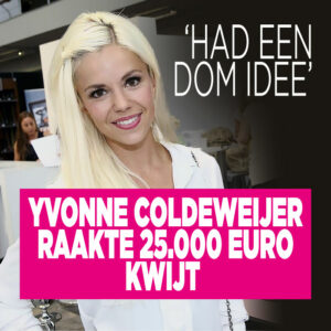 Yvonne Coldeweijer raakte 25.000 euro kwijt: &#8216;Had een dom idee&#8217;