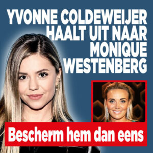 Yvonne Coldeweijer haalt uit naar Monique Westenberg: &#8216;Bescherm hem dan eens&#8217;