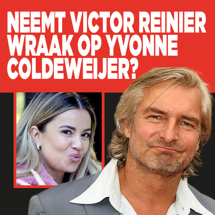 Neemt Victor Reinier wraak op Yvonne Coldeweijer?