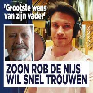 Zoon Rob de Nijs wil snel trouwen: &#8216;Grootste wens van zijn vader&#8217;