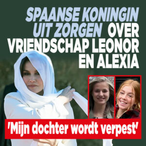 Spaanse koningin uit zorgen over vriendschap Leonor en Alexia: &#8216;Mijn dochter wordt verpest&#8217;