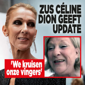 Zus Céline Dion geeft update: &#8216;We kruisen onze vingers&#8217;