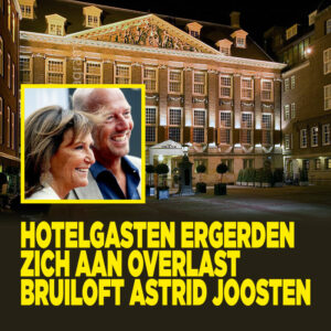 Hotelgasten ergerden zich aan overlast bruiloft Astrid Joosten