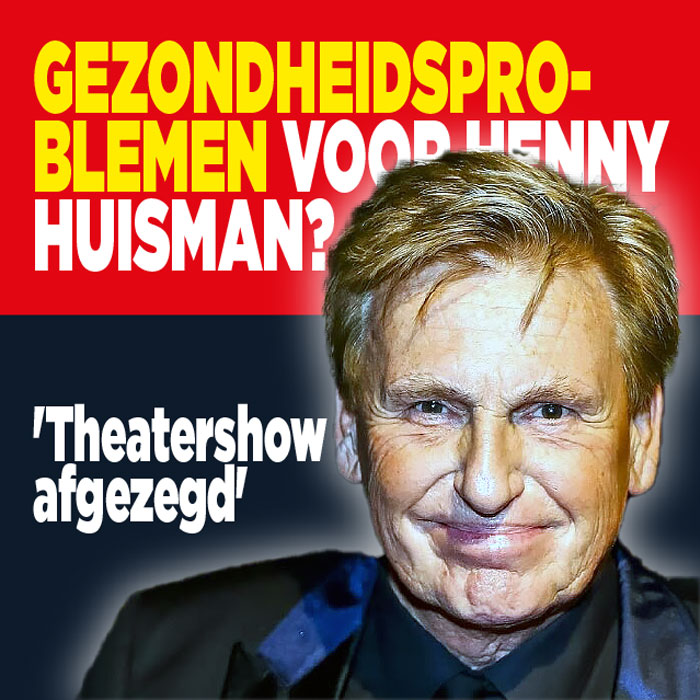Gezondheidsproblemen voor Henny Huisman? &#8216;Theatershow afgezegd&#8217;