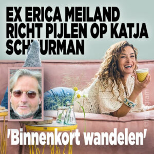 Ex Erica Meiland richt pijlen op Katja Schuurman: &#8216;Binnenkort wandelen&#8217;