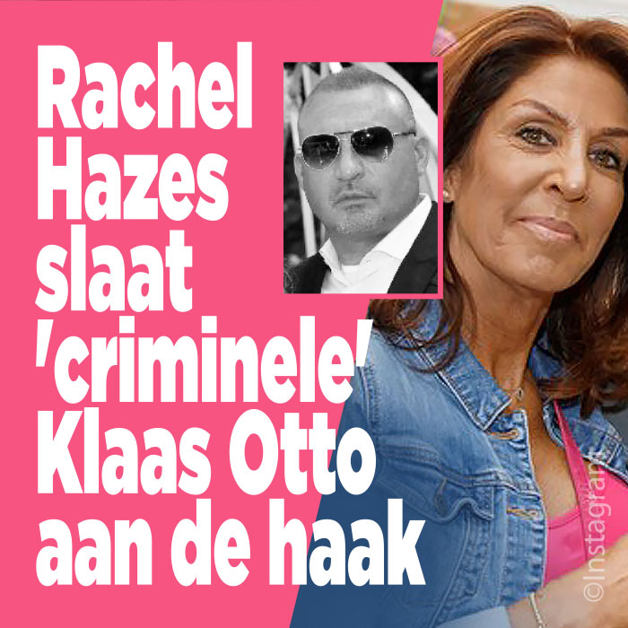 Rachel Hazes slaat &#8216;criminele&#8217; Klaas Otto aan de haak