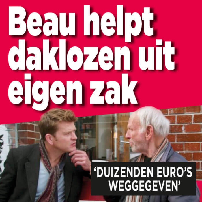 Beau geeft duizenden euro&#8217;s aan bevriende daklozen