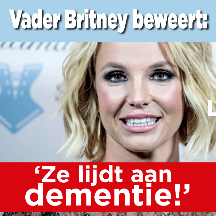 Vader Britney Spears beweert: &#8216;Ze heeft dementie&#8217;