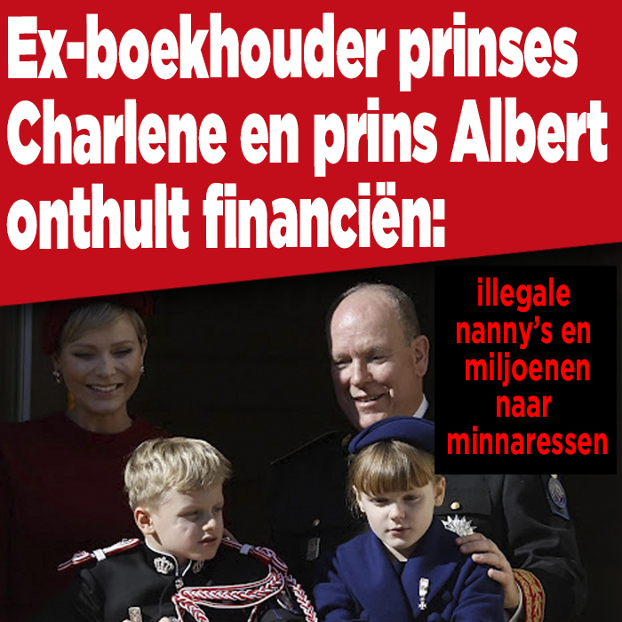 Ex-boekhouder prinses Charlene en prins Albert II onthult financiën: illegale nanny&#8217;s en miljoenen naar minnaressen