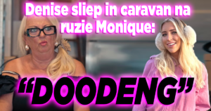 Denise sliep in caravan na ruzie Monique Hansler: “Doodeng”