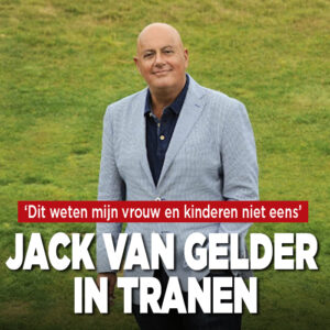 Jack van Gelder onthult in tranen: &#8216;Dit weten mijn vrouw en kinderen niet eens&#8217;