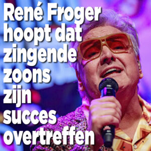 René Froger hoopt dat zingende zoons zijn succes overtreffen