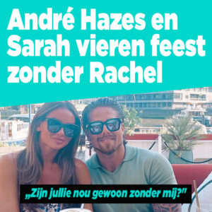André Hazes en Sarah vieren feest zonder Rachel