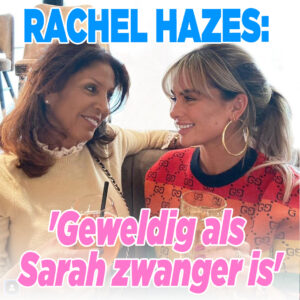 Rachel Hazes: &#8216;Geweldig als Sarah zwanger is&#8217;