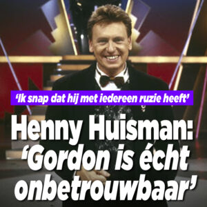 Henny Huisman: ‘Gordon is écht onbetrouwbaar’