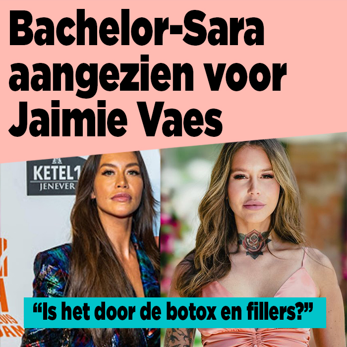 De Bachelor-Sara aangezien voor Jaimie Vaes vanwege botox en fillers