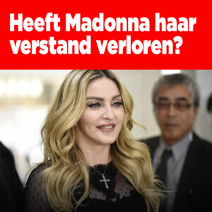 Heeft Madonna haar verstand verloren?
