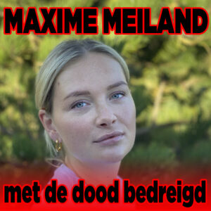 Maxime Meiland met de dood bedreigd