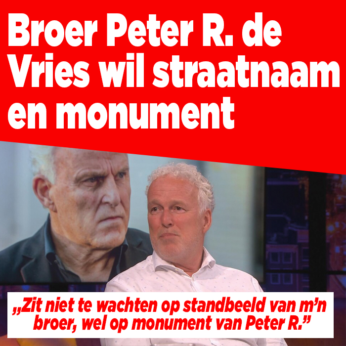Broer Peter R. de Vries wil straatnaam en monument