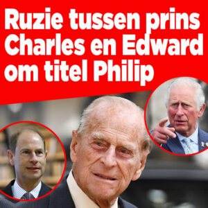 Ruzie tussen prins Charles en Edward om titel na overlijden prins Philip