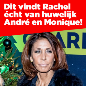 Rachel openhartig over huwelijk André en Monique