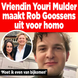 Vriendin Youri Mulder maakt Rob Goossens uit voor homo