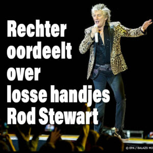Rechter oordeelt over losse handjes gefrusteerde Rod Stewart