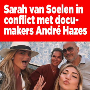 Sarah van Soelen in conflict met docu-makers André Hazes