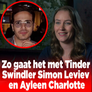 Zo gaat het met Tinder Swindler Simon Leviev en Nederlandse Ayleen Charlotte