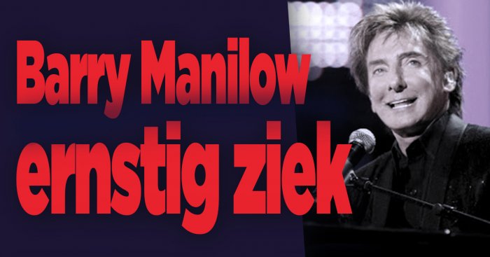 Zanger Barry Manilow ernstig ziek