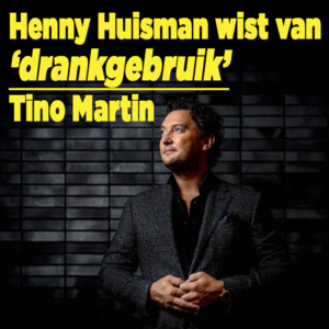 Henny Huisman wist van &#8216;drankgebruik&#8217; Tino Martin