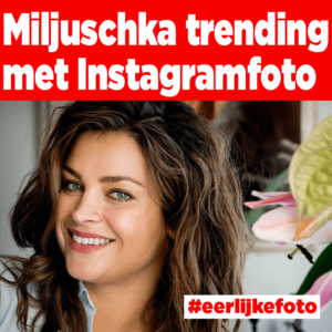 Miljuschka &#8217;trending&#8217; met Instagramfoto
